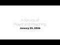 Service of Prayer and Preaching January 25, 2026