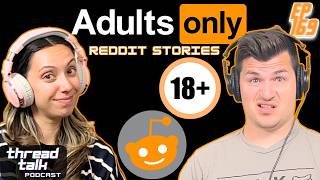 Adult Only Reddit Stories! 18+ || ThreadTalk Podcast EP169
