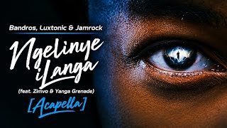 Bandros, Luxtonic & Jamrock – Ngelinye iLanga (feat. Zimvo & Yanga Grenade) [Acapella] 