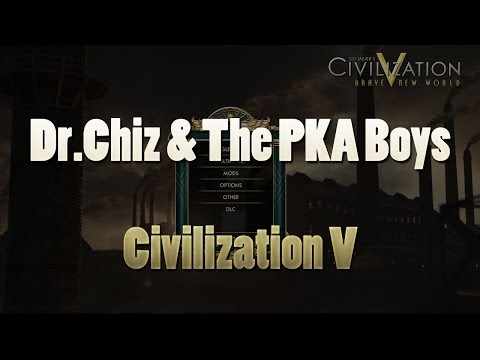 Chiz & The PKA Boys - Civilization 5 Post-Game