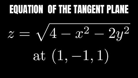 Find the Equation of the Tangent Plane to z = sqrt(4 - x^2 - 2y^2) at (1, -1, 1)