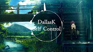 DallasK - Self Control [Nightcore]