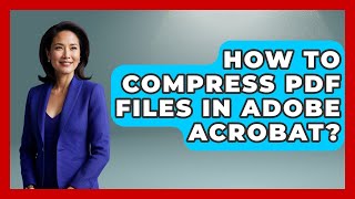 How To Compress PDF Files In Adobe Acrobat? - Design Tool Unlocked