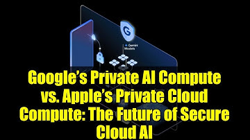 Google’s Private AI Compute vs. Apple’s Private Cloud Compute: The Future of Secure Cloud AI