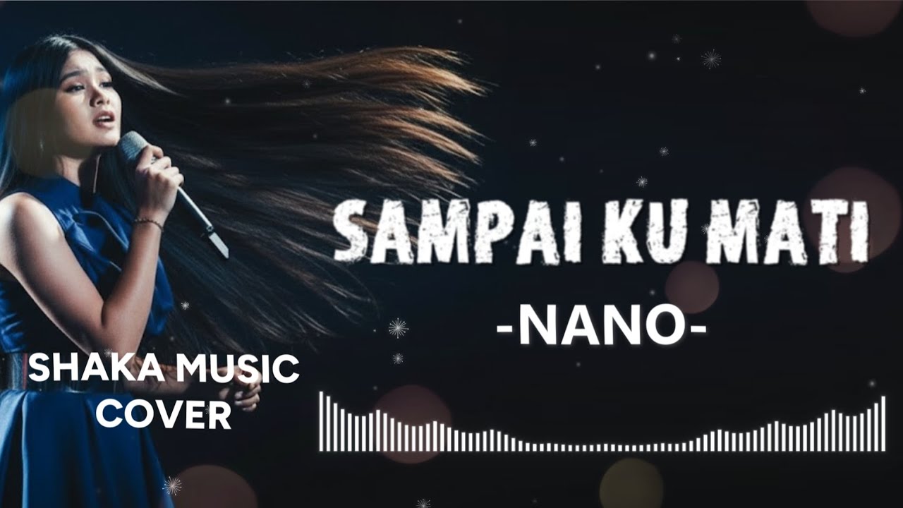 SAMPAI KU MATI - NANO |video lyric COVER BY SHAKA MUSIC