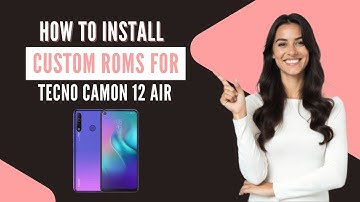 How-to Install Custom ROMs for Tecno Camon 12 Air