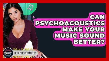 Can Psychoacoustics Make Your Music Sound Better? - Music Producer Mastery