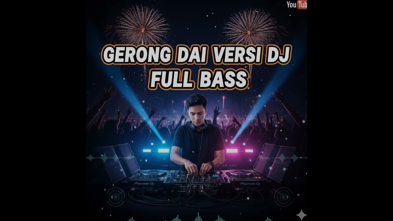 DJ GERONG DAI FULL BASS 