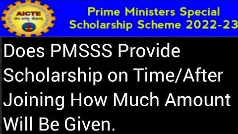 is PMSSS Giving Scholarship On Time/How much Amount Will Be Given At Time Of Joining Of College.