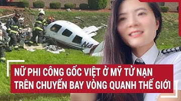 Nữ phi công gốc Việt ở Mỹ tử nạn trên chuyến bay vòng quanh thế giới | Vấn đề hôm nay