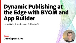 Dynamic Publishing at the Edge | Adobe App Builder & BYOM Explained