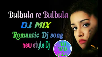 Bulbula Re Bulbula Dj mix full time Love mix Dj