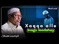 Xaqqa alle inagu leeyahay||sheekh mustafe||dhiirigalin||muxaadiro2026