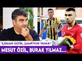 Ümit Özat: Mesut Özil'den Alex çıkmaz | Burak Yılmaz'ın Mesut sözleri, İrfan Can Kahveci...