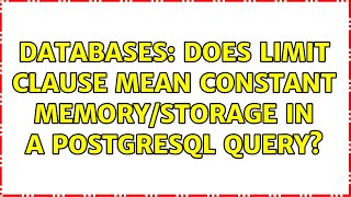 Databases: Does LIMIT clause mean constant memory/storage in a PostgreSQL query? (2 Solutions!!)