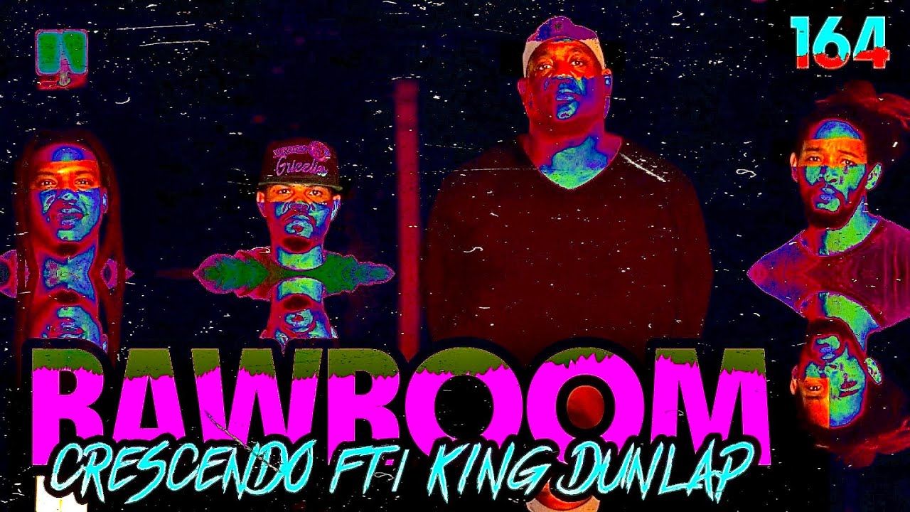 Raw Room - Ep 164 - Crescendo (ft King Dunlap)