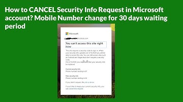 How to CANCEL Security Info Request in Microsoft account?  Mobile Number change
