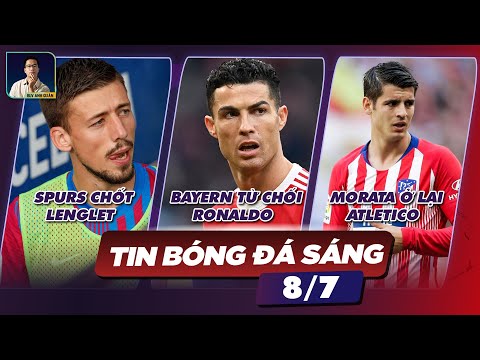 TIN BÓNG ĐÁ 8/7: TOTTENHAM CHỐT LENGLET, BAYERN MUNICH TỪ CHỐI RONALDO, MORATA MUỐN Ở LẠI ATLETICO