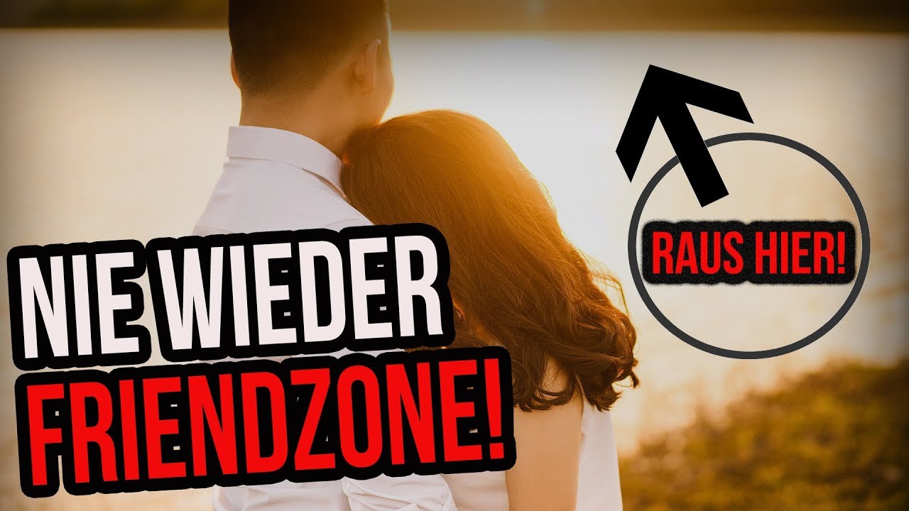 Wie Kommt Man Aus Der Freundschaftszone Raus