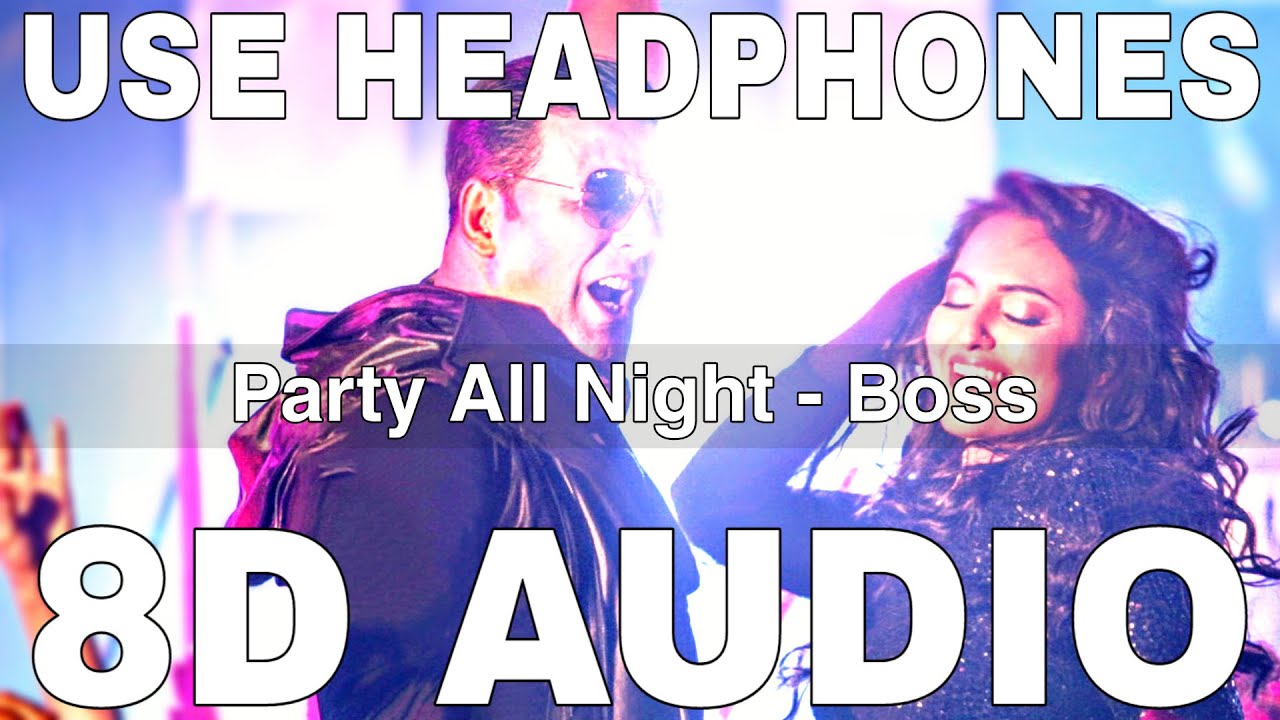 Party All Night (8D Audio) || Boss || Yo Yo Honey Singh || Akshay Kumar, Sonakshi Sinha