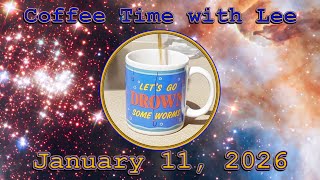 Coffee Time With Lee for January 11 2026 to the Members of Well I Thought It Was