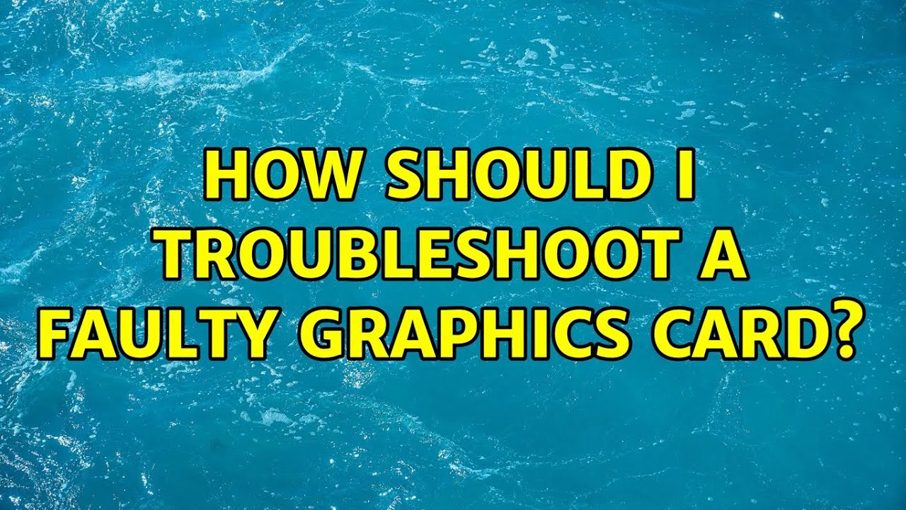 How should I troubleshoot a faulty graphics card? (2 Solutions!!) YouTube