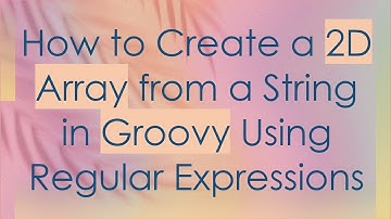 How to Create a 2D Array from a String in Groovy Using Regular Expressions