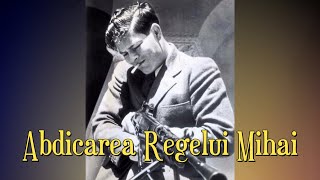 Abdicarea Regelui Mihai Și Crearea Noului Stat Republica Populară Română 1947