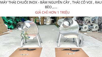Máy Thái Chuối INOX Siêu Mịn - Cắt Chuối Nguyên Cây - Băm Cỏ Voi. Giá Chỉ Hơn 1 Triệu . 0986.196.194