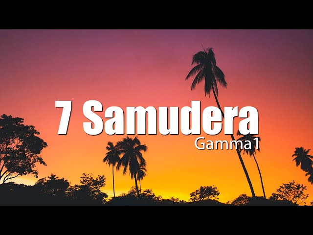 Gamma1 - 7 Samudera | Video Lirik class=