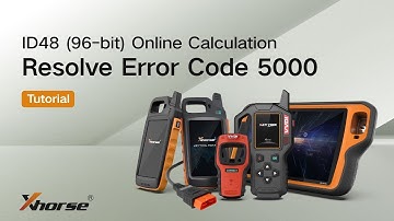 How to Solve Xhorse ID48 96bit Online Calculation Error Code 5000- OBDII365
