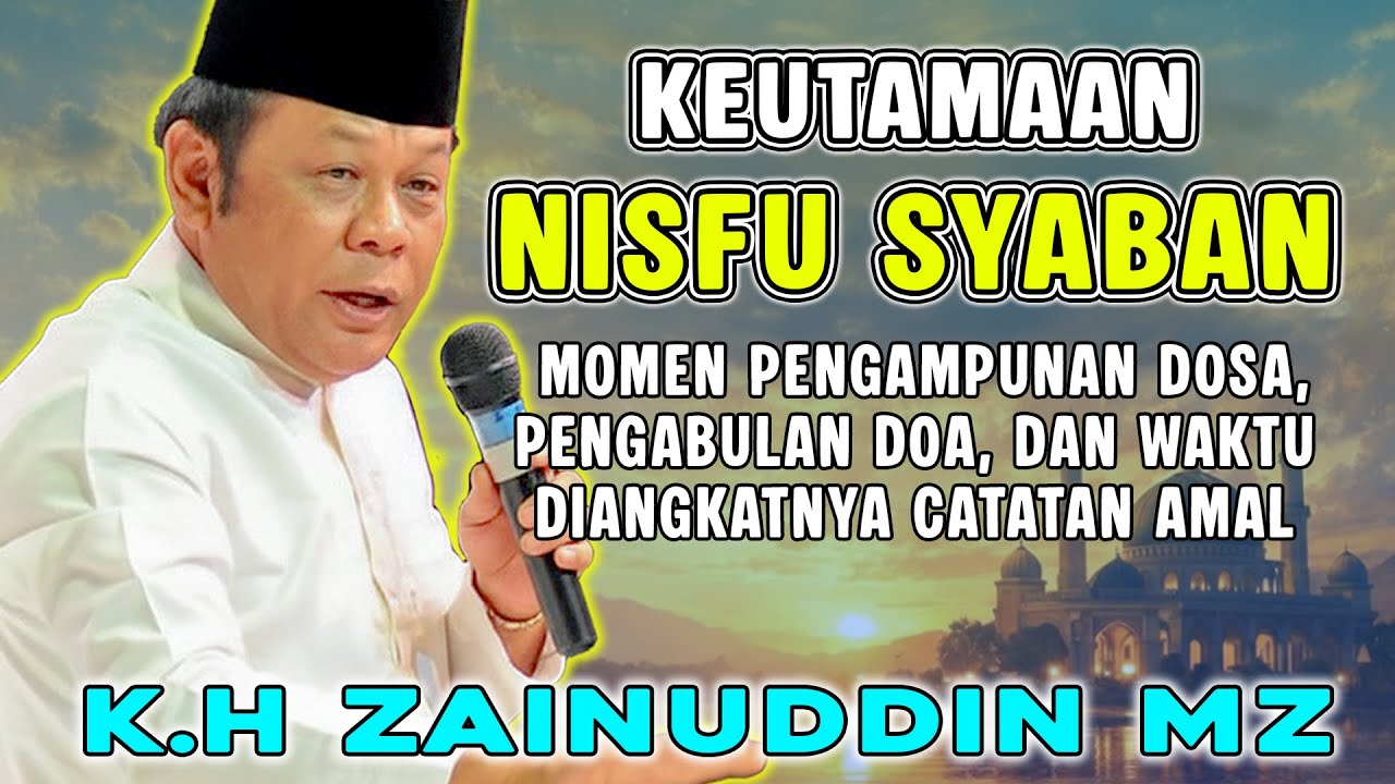KEUTAMAAN MALAM NISFU SYABAN - K.H ZAINUDIN MZ  DAI SEJUTA UMAT TERBARU 2026