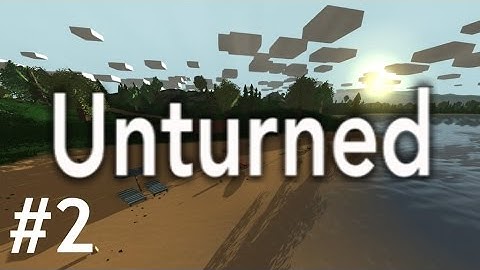 Unturned - Part 2: Building a proper base!