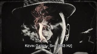 Kevin Gates - Shit [963 Hz]