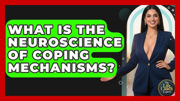 What Is The Neuroscience Of Coping Mechanisms? - The Life Coach Expert