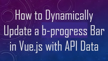 How to Dynamically Update a b-progress Bar in Vue.js with API Data
