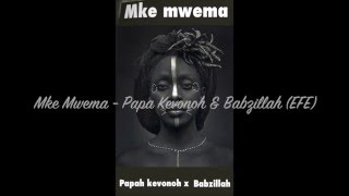 Mke Mwema - Papah Kevonoh & Babzillah (Encore Fraternity ENT) - April 2016