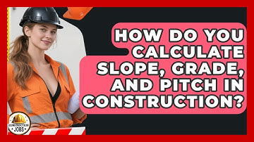 How Do You Calculate Slope, Grade, And Pitch In Construction? - Construction Jobs