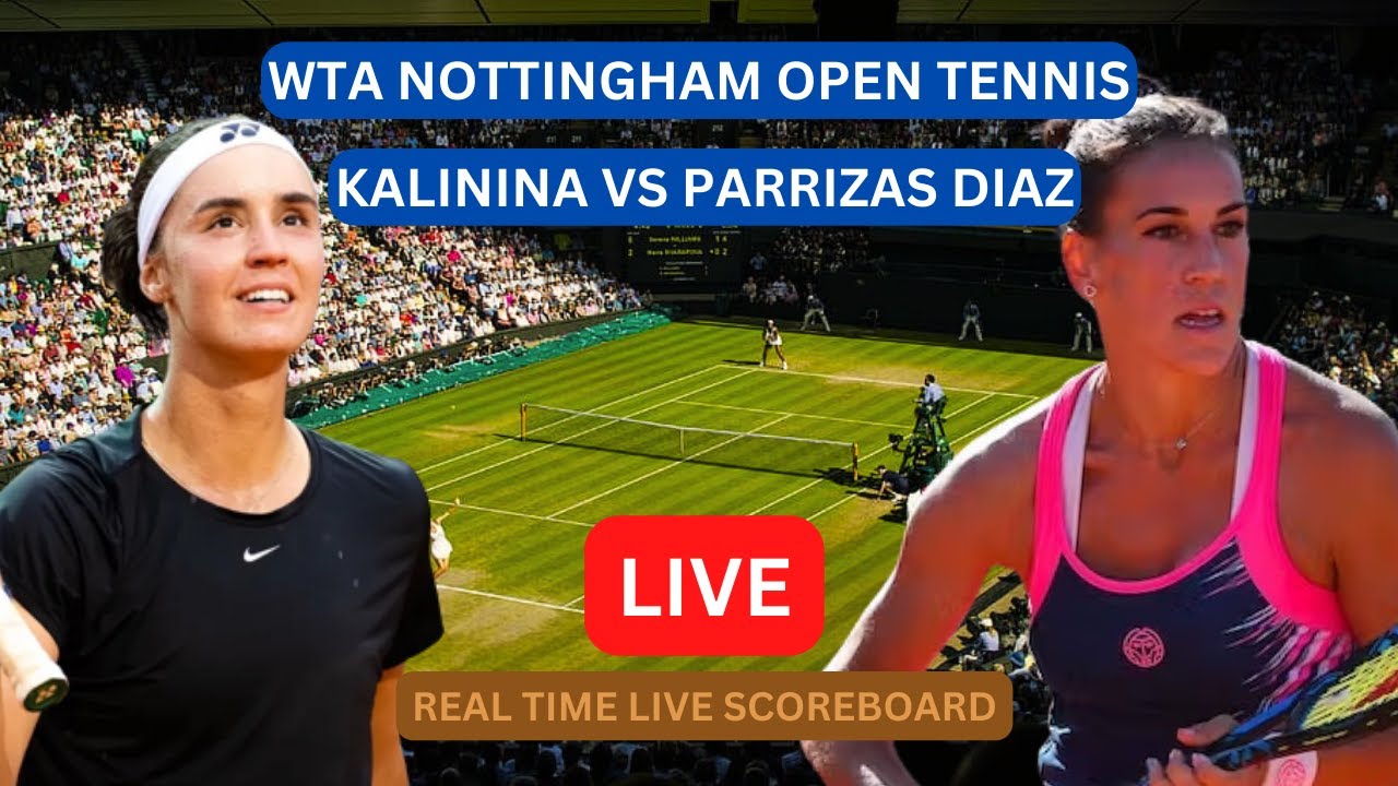 Anhelina Kalinina Vs Nuria Parrizas Diaz LIVE Score UPDATE Today Tennis WTA Nottingham Open 06.13.23