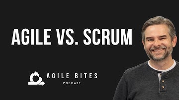 Agile vs. Scrum - Agile Bites (Episode 17)