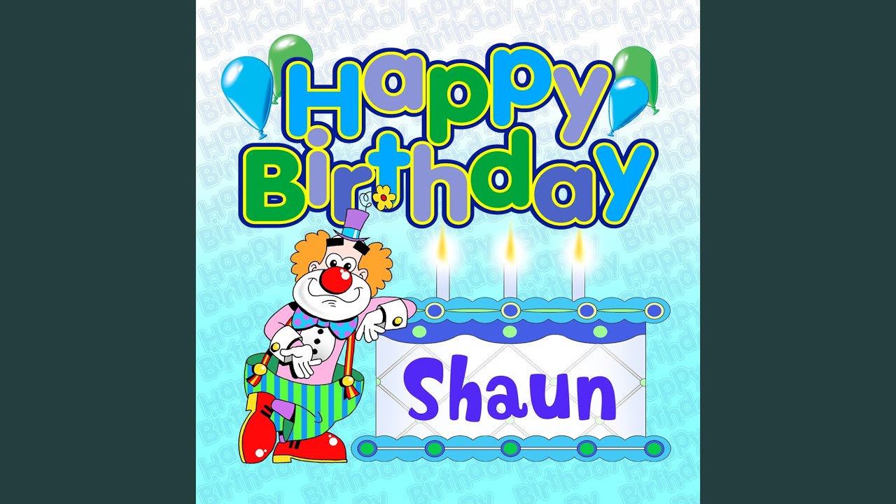 Happy Birthday Shaun Happy Birthday Shaun