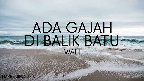 Wali - Ada Gajah Dibalik Batu (Lirik)