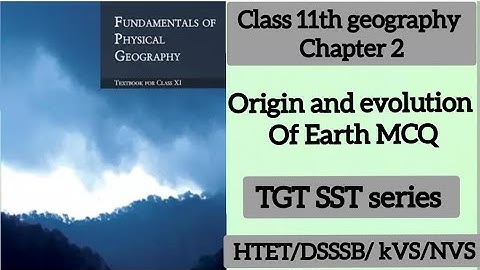 class 11 geography chapter 2 MCQ | origin and evolution of earth MCQ |