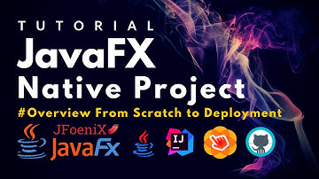 #Overview - Native JavaFX Project Tutorial from Scratch to Deployment