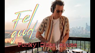 FEL GOOD | Uplifting House, Disco \u0026 Funk DJ Set | Golden Hour Sunset