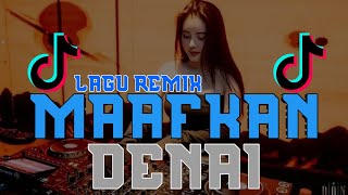 DJ MAAFKAN DENAI || CINTO DENAI HANYOLAH KA UDA SURANG || DJ REMIX TERBARU FULLBASS