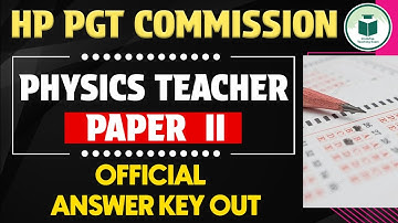 HP PGT PHYSICS TEACHER - PAPER II- OFFICIAL ANSWER KEY OUT | HP PGT Commission 2024 Exam Answer Key