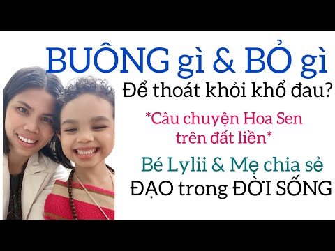 KHỔ Là gì? BUÔNG gì & BỎ gì để thoát khỏi khổ đau – Bé Lylii và Mẹ chia sẻ | Đạo trong Đời Sống