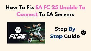 Fix EA FC 25 Unable to Connect to EA Servers (Login, Network & Server Status Troubleshooting Guide)