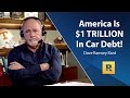 America Is $1 TRILLION In Car Debt!!!!!!! - Dave Ramsey Rant